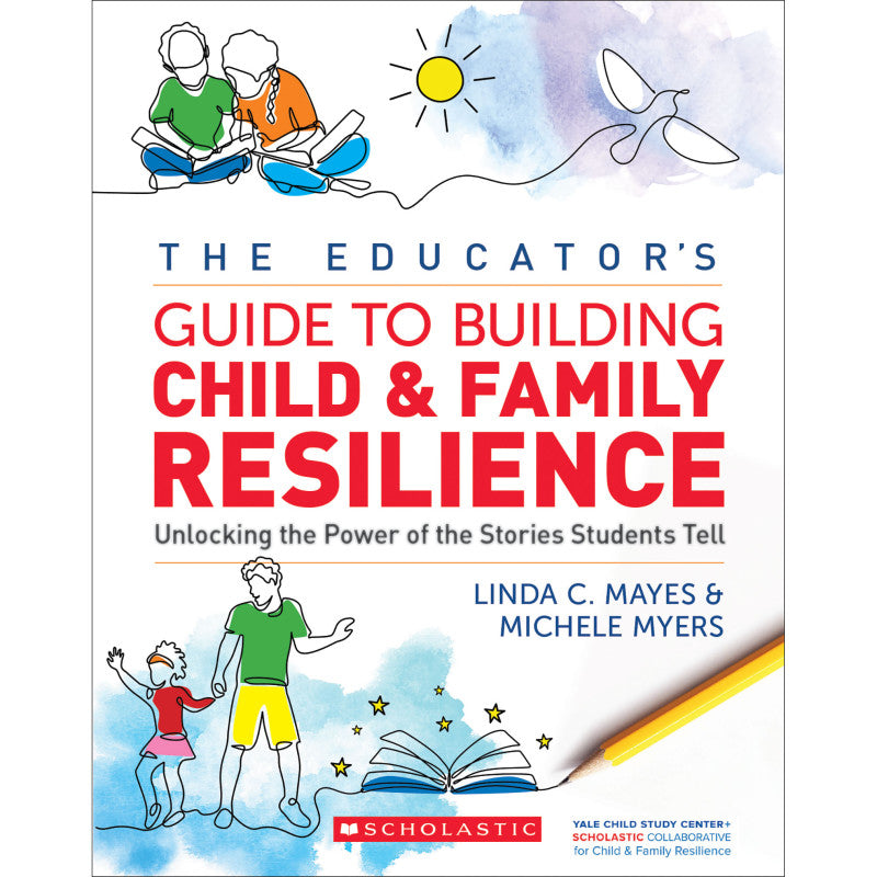 SCHOLASTIC TEACHING SOLUTIONS - The Educator's Guide to Building Child and Family Resilience