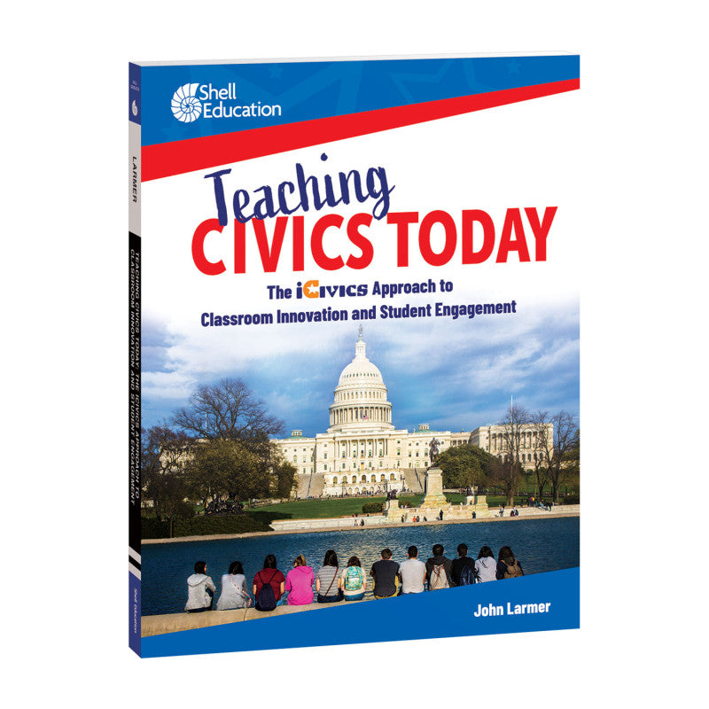 SHELL EDUCATION - Teaching Civics Today: The iCivics Approach to Classroom Innovation and Student Engagement